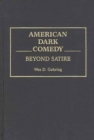American Dark Comedy : Beyond Satire - Book