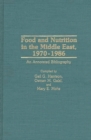 Food and Nutrition in the Middle East, 1970-1986 : An Annotated Bibliography - Book