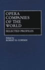 Opera Companies of the World : Selected Profiles - Book