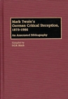 Mark Twain's German Critical Reception, 1875-1986 : An Annotated Bibliography - Book