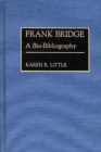 Frank Bridge : A Bio-Bibliography - Book