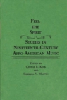 Feel the Spirit : Studies in Nineteenth-Century Afro-American Music - Book