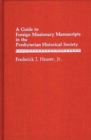 A Guide to Foreign Missionary Manuscripts in the Presbyterian Historical Society - Book