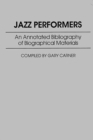 Jazz Performers : An Annotated Bibliography of Biographical Materials - Book