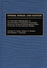 Stress, Strain, and Vietnam : An Annotated Bibliography of Two Decades of Psychiatric and Social Sciences Literature Reflecting the Effect of the War on the American Soldier - Book