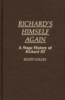 Richard's Himself Again : A Stage History of Richard III - Book