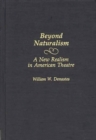 Beyond Naturalism : A New Realism in American Theatre - Book