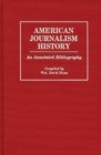 American Journalism History : An Annotated Bibliography - Book