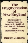 The Fragmentation of New England : Comparative Perspectives on Economic, Political, and Social Divisions in the Eighteenth Century - Book