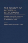 The Politics of Industrial Recruitment : Japanese Automobile Investment and Economic Development in the American States - Book