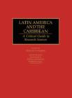 Latin America and the Caribbean : A Critical Guide to Research Sources - Book