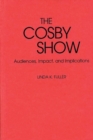 The Cosby Show : Audiences, Impact, and Implications - Book