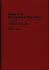 Energy in the Development of West Africa : A Selected Annotated Bibliography - Book
