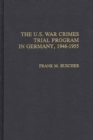 The U.S. War Crimes Trial Program in Germany, 1946-1955 - Book