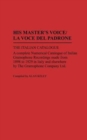 His Master's Voice/La Voce Del Padrone : The Italian Catalogue; A Complete Numerical Catalogue of Italian Gramophone Recordings Made from 1898 to 1929 in Italy and elsewhere by the Gramophone Company - Book
