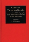 Crime in Victorian Britain : An Annotated Bibliography from Nineteenth-Century British Magazines - Book