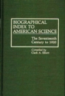 Biographical Index to American Science : The Seventeenth Century to 1920 - Book