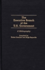 The Executive Branch of the U.S. Government : A Bibliography - Book
