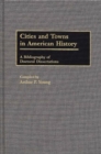 Cities and Towns in American History : A Bibliography of Doctoral Dissertations - Book