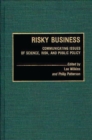 Risky Business : Communicating Issues of Science, Risk, and Public Policy - Book