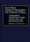 Early Black American Playwrights and Dramatic Writers : A Biographical Directory and Catalog of Plays, Films, and Broadcasting Scripts - Book