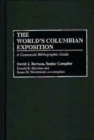 The World's Columbian Exposition : A Centennial Bibliographic Guide - Book