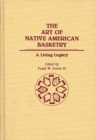 The Art of Native American Basketry : A Living Legacy - Book