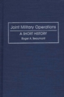 Joint Military Operations : A Short History - Book