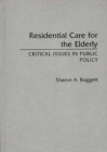 Residential Care for the Elderly : Critical Issues in Public Policy - Book