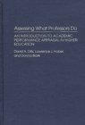 Assessing What Professors Do : An Introduction to Academic Performance Appraisal in Higher Education - Book