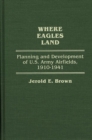 Where Eagles Land : Planning and Development of U.S. Army Airfields, 1910-1941 - Book