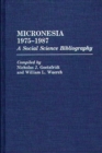 Micronesia 1975-1987 : A Social Science Bibliography - Book