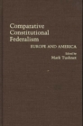 Comparative Constitutional Federalism : Europe and America - Book