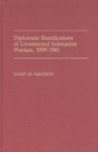 Diplomatic Ramifications of Unrestricted Submarine Warfare, 1939-1941 - Book