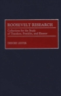 Roosevelt Research : Collections for the Study of Theodore, Franklin, and Eleanor - Book