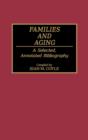 Families and Aging : A Selected, Annotated Bibliography - Book