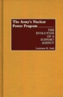 The Army's Nuclear Power Program : The Evolution of a Support Agency - Book
