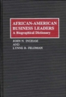 African-American Business Leaders : A Biographical Dictionary - Book