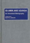 Idi Amin and Uganda : An Annotated Bibliography - Book