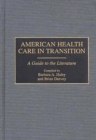 American Health Care in Transition : A Guide to the Literature - Book