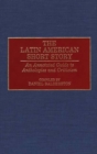 The Latin American Short Story : An Annotated Guide to Anthologies and Criticism - Book