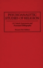 Psychoanalytic Studies of Religion : A Critical Assessment and Annotated Bibliography - Book