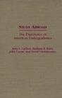 Study Abroad : The Experience of American Undergraduates - Book