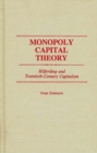 Monopoly Capital Theory : Hilferding and Twentieth-century Capitalism - Book