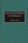 Tallulah Bankhead : A Bio-Bibliography - Book