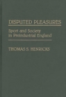 Disputed Pleasures : Sport and Society in Preindustrial England - Book