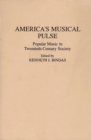 America's Musical Pulse : Popular Music in Twentieth-century Society - Book