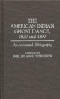 The American Indian Ghost Dance, 1870 and 1890 : An Annotated Bibliography - Book