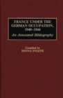 France Under the German Occupation, 1940-1944 : An Annotated Bibliography - Book