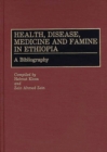 Health, Disease, Medicine and Famine in Ethiopia : A Bibliography - Book
